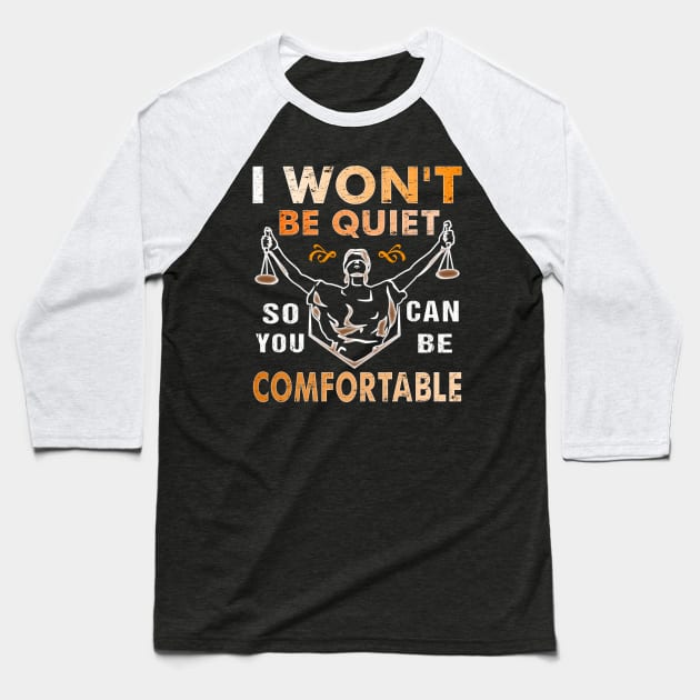 I Won't Be Quiet So You Can Be Comfortable Retro Quiet Quote Baseball T-Shirt by alcoshirts